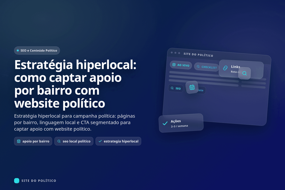 Estratégia hiperlocal: como captar apoio por bairro com website político em guia prático de campanha política digital