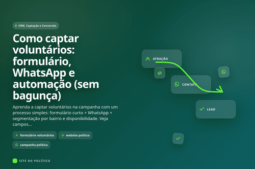 Como captar voluntários na campanha com formulário ideal, segmentação por bairro e disponibilidade e automação via WhatsApp sem bagunça