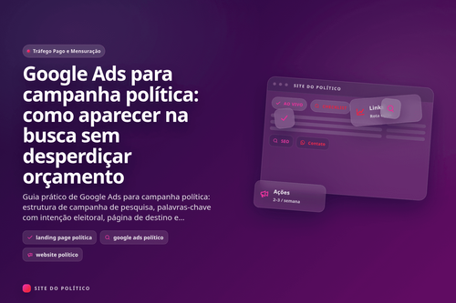 Google Ads para campanha política: como aparecer na busca sem desperdiçar orçamento em guia prático de campanha política digital